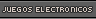 .: Juegos Electr�nicos :.